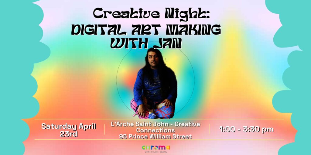 Creative Night. Digital art making with Jan, Saturday April 23, L'Arche Saint John Creative Connections, 1:00 - 3 pm