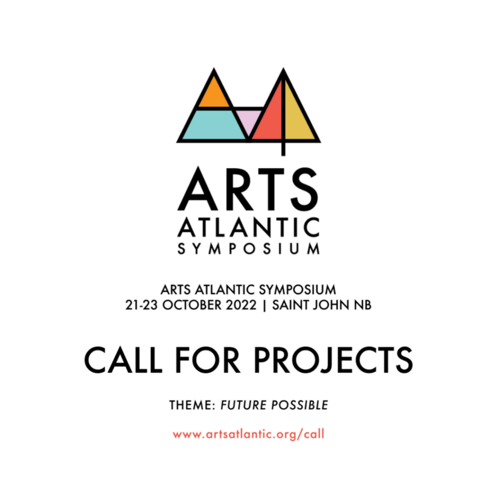 Arts Atlantic Symposium, 21-23 October 2022, Saint John, NB, Call for Projects. Theme: Future Possible

www.artsatlantic.org/call