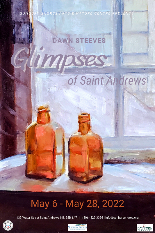 Image of an oil painting of two brown bottles on a windowsill. Text reads, " Glimpses of Saint Andrews, May 6-May 28, 2022. 139 Water Street, Saint Andrews, NB, E5B 1A7, (506) 529-3386, info@sunburyshores.org