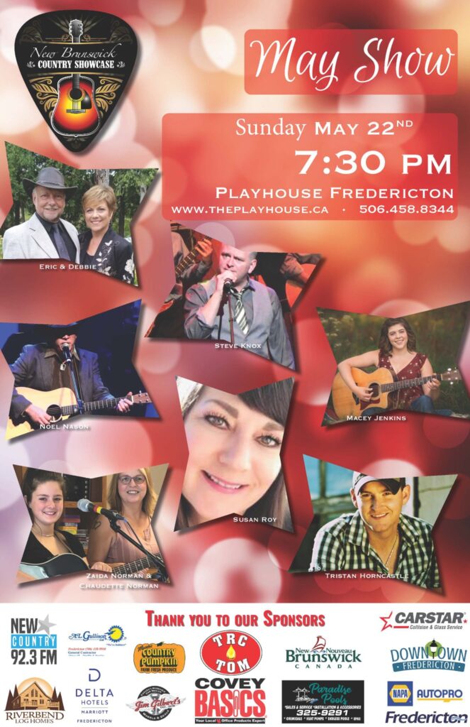 New Brunswick Country Showcase, May Show, Sunday May 22nd, 7:30 pm, Playhouse Fredericton. www.theplayhouse.ca 506-458-8344. Eric and Debbie, Steve Knox, Macie Jenkins, Noel Nason, Zaida and Claudette Norman, Susan Roy, Tristan Horncastle