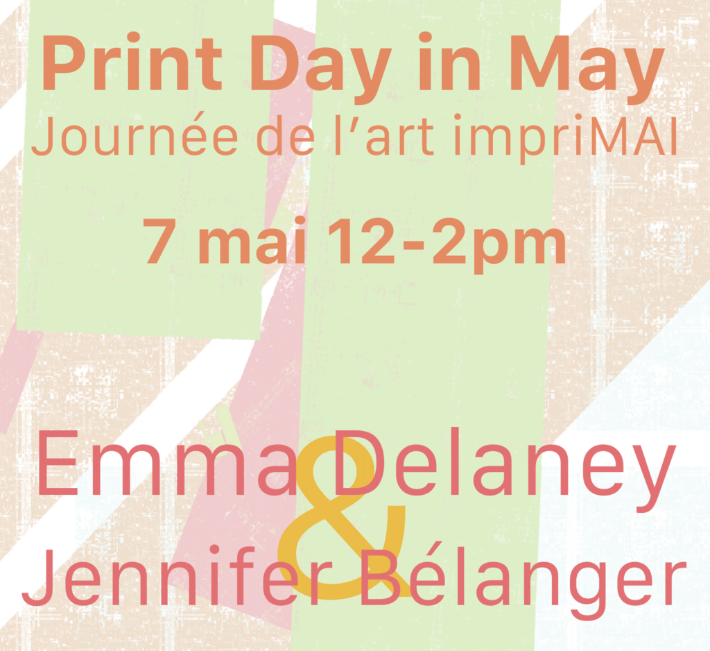 Print Day in May, May 7, 12-2pm. Emma Delaney and Jennifer Belanger.