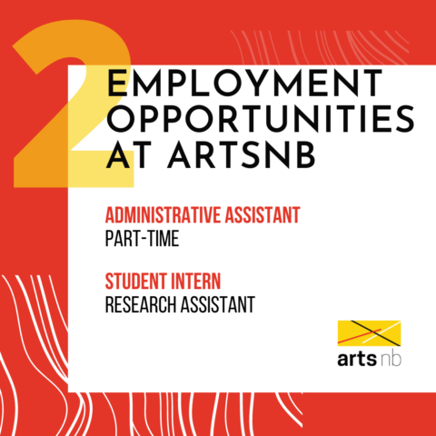 2 employment opportunities at artsnb: administrative assistant, part-time, and student intern, research assistant