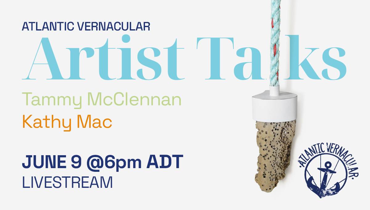 Atlantic Vernacular Artist Talks, Tammy McClennan, Kathy Mac, June 9 @6pm ADT, Livestream