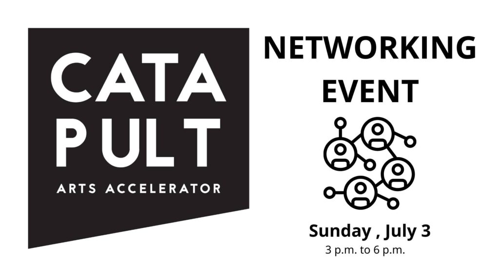 Catapult Arts Accelerator Networking Event, Sunday, July 3, 3pm to 6pm