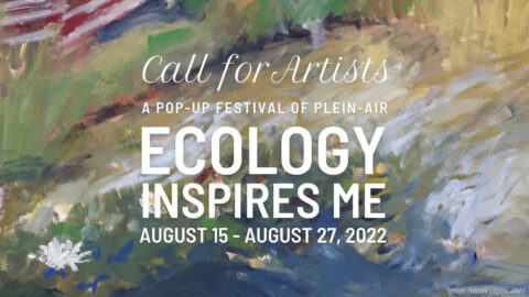 Call for Artists. A pop-up festival of plein-air. Ecology Inspires Me. August 15-27, 2022.