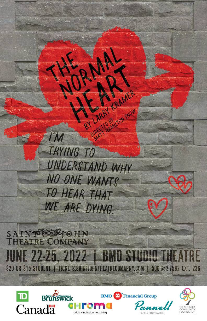 Promo poster. Image of a graffiti hart on a wall. Text reads: The Normal Heart by Larry Kramer. Directed by Matt Hamilton Snow. I'm trying to understand why no one wants to hear that we are dying. Saint John Theatre Company. June 22-25, 2022. BMO Studio Theatre. $20 or $15 student. Tickets saintjohntheatrecompany.com 506-652-7582 ext 236