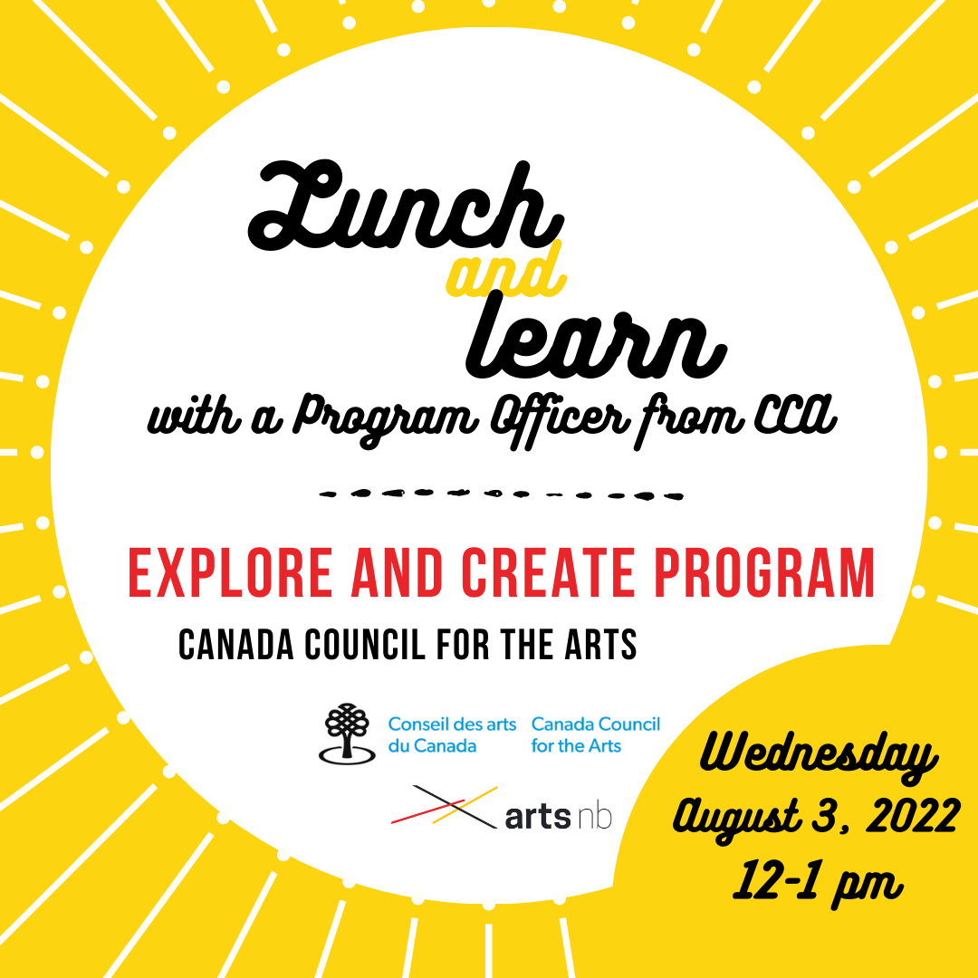 Lunch and Learn with a program officer from CCA. Explore and Create Program, Canada Council for the arts. artsnb, Wednesday August 3, 2022, 12pm - 1pm