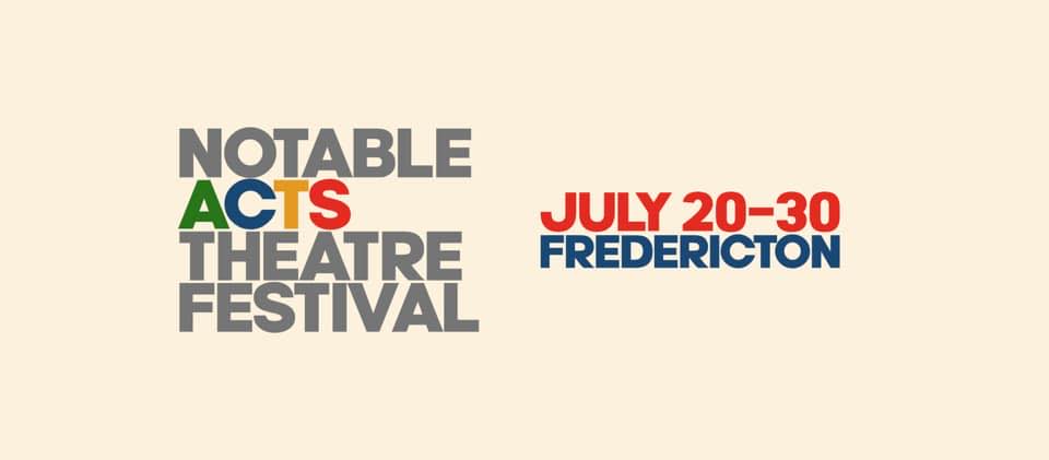 Notable Acts Theatre Festival, July 20-30, Fredericton NB
