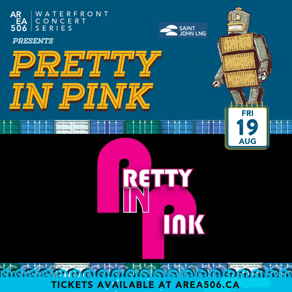 Waterfront Concert Series, Pretty in Pink, Friday, 19 August. Tickets available at area506.ca