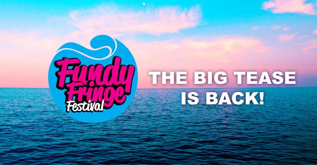 Fundy Fringe logo overtop of an ocean. Text reads, "The big tease is back!"