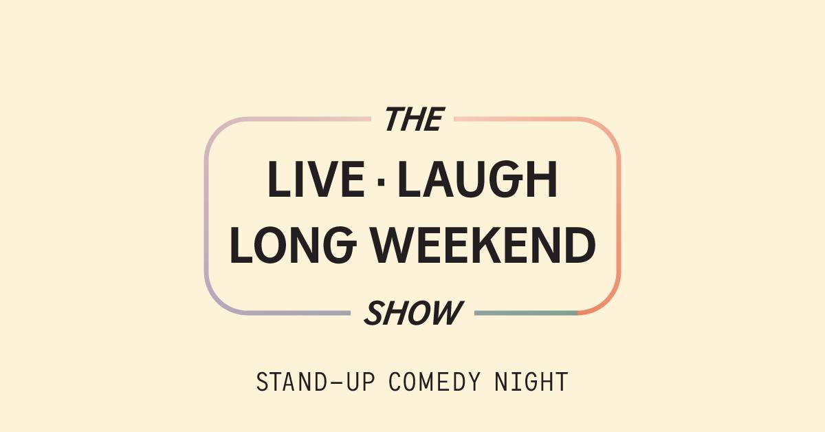 The Live Laugh Long Weekend Show Stand-up Comedy Night