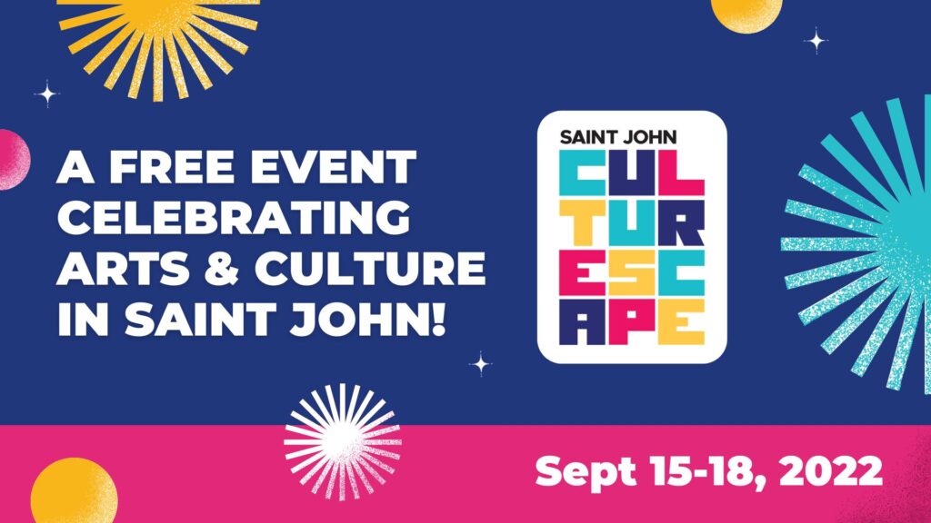 Text reads: Saint John Culturescape, a free event celebrating arts and culture in Saint John! Sept 15-18, 2022.