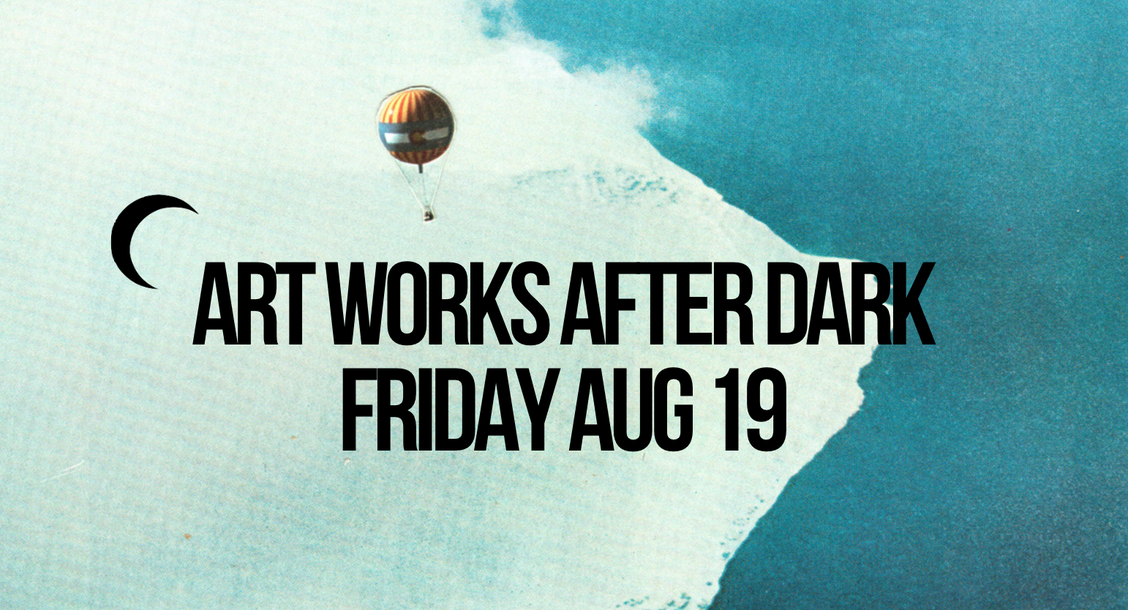 Image of a hot air ballon floating. Text reads Art Works After Dark Aug 19.