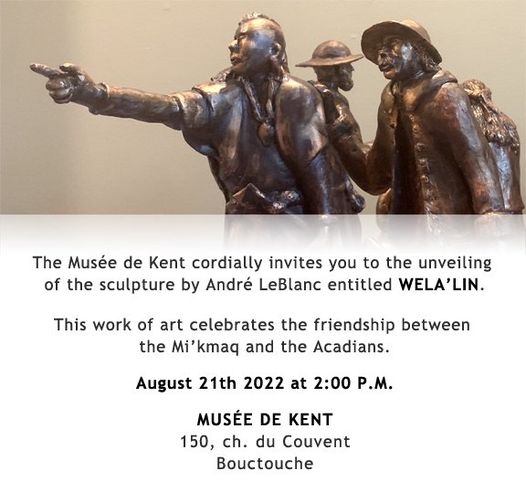 The Musée de Kent cordially invites you to the unveiling of the sculpture by André LeBlanc entitled WELA’LIN on Sunday, August 21th 2022 at 2:00 P.M.