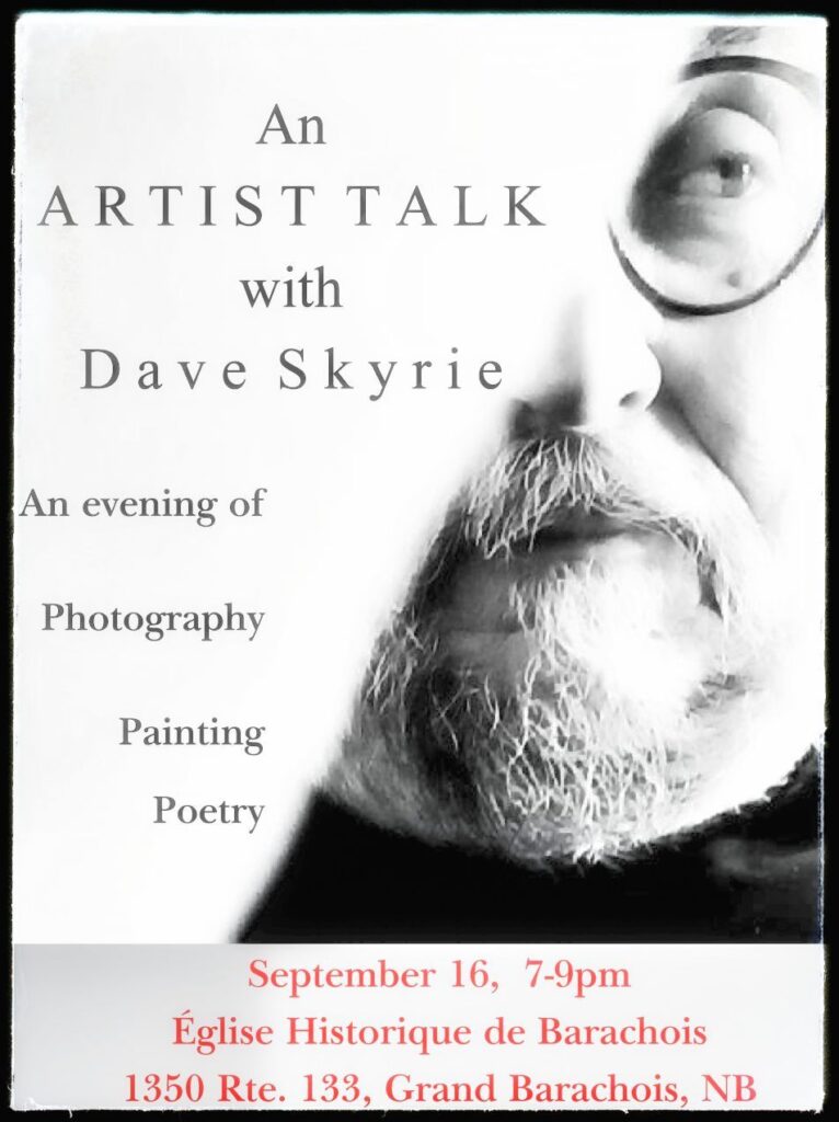 Headshot of David Skyrie. Text treads, An artist talk with David Skyrie at the Église Historique de Barachois in Grand Barachois. An evening of photography, painting, and poetry. September 16th, 7-9pm. 1350 Rte. 133, Grand Barachois, NB.