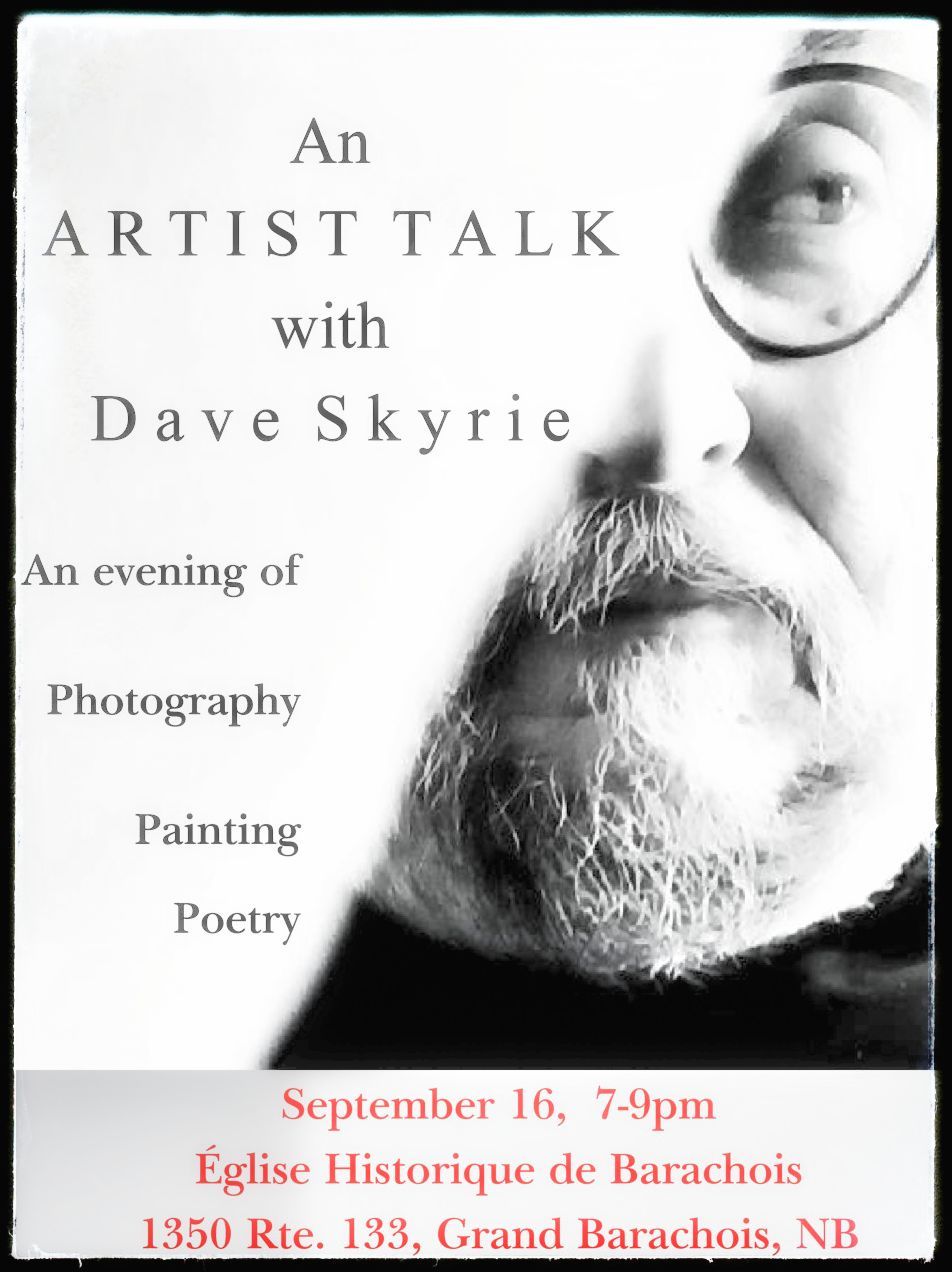 Headshot of David Skyrie. Text treads, An artist talk with David Skyrie at the Église Historique de Barachois in Grand Barachois. An evening of photography, painting, and poetry. September 16th, 7-9pm. 1350 Rte. 133, Grand Barachois, NB.