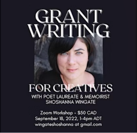 Image of Shoshanna Wingate. Text reads, Grant writing for creatives with poet laureate and memoirist Shoshanna Wingate. Zoom workshop $50 CAD, September 18 2022, 1-4pm ADT wingateshoshanna at gmail.com