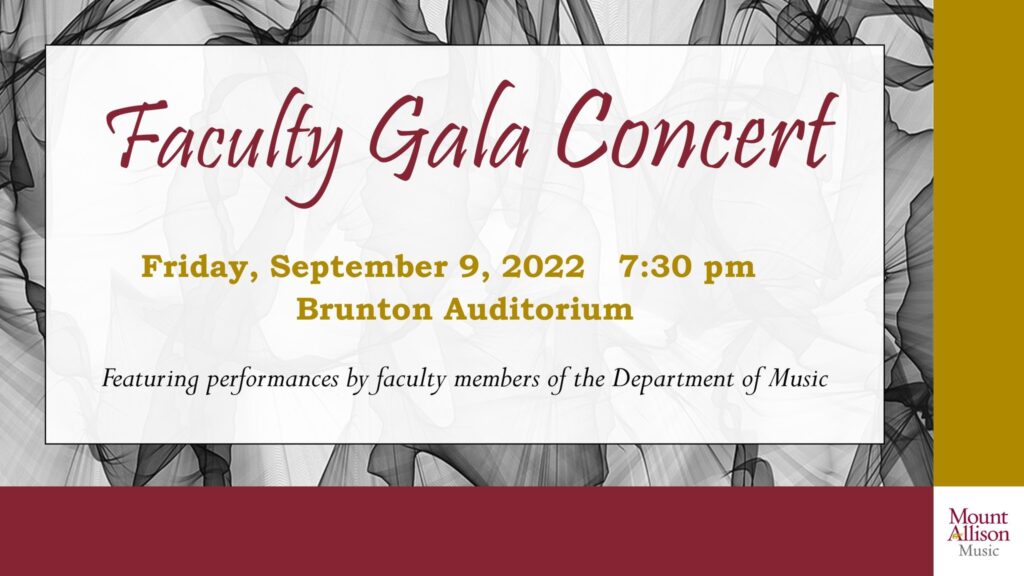Faculty Gala Concert. Friday September 9, 2022. 7:30pm. Brunton Auditorium. Featuring performances by faculty members of the Department of Music.