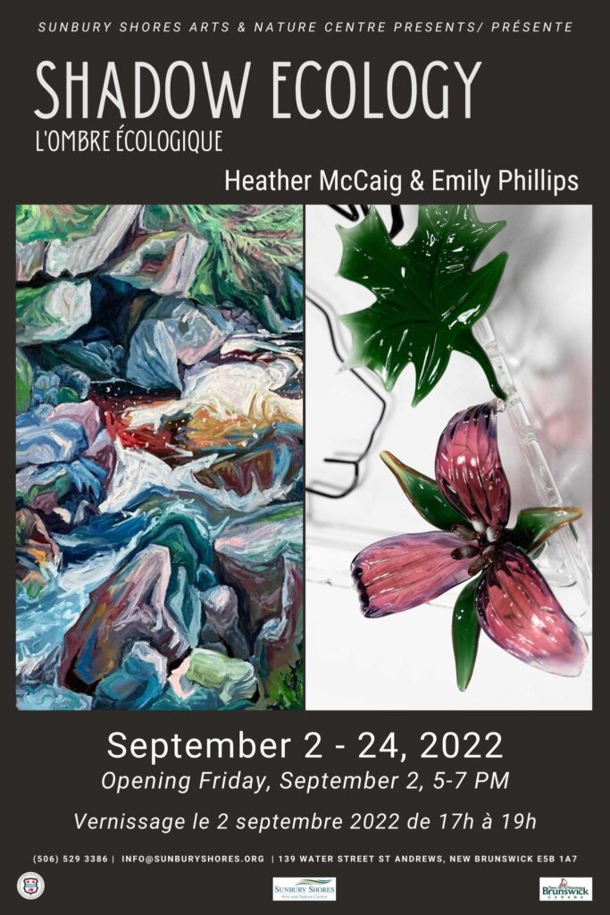 Text reads, Sunbury Shores Arts and Nature Centre presents Shadow Ecology, Heather McCaig and Emily Phillips. September 2-24, 2022. Opening Friday September 2, 5-7pm.