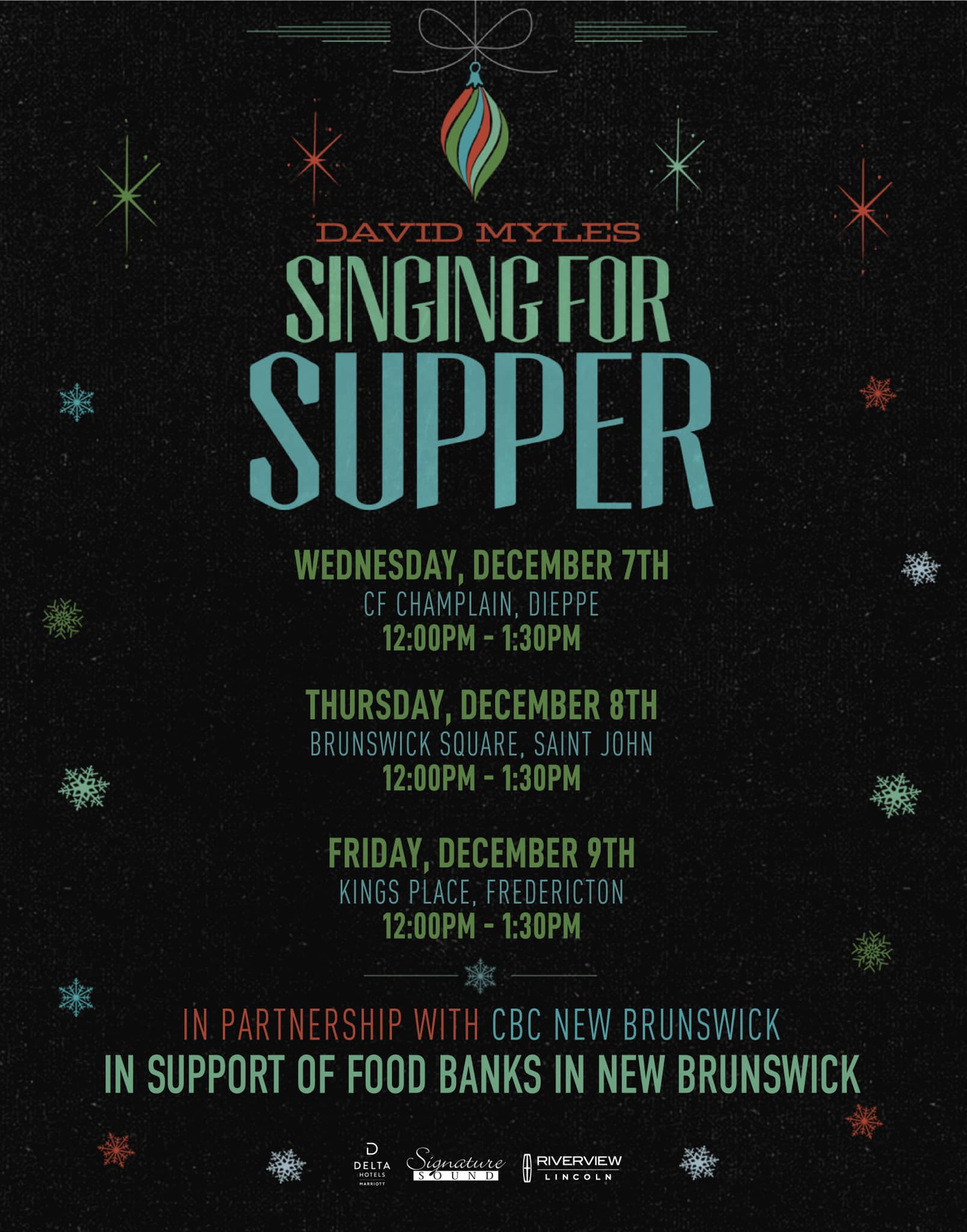 David Myles Singing for Supper. Wednesday, December 7th, CF Champlain, Dieppe. 12pm-1:30pm; Thursday, December 8th, Brunswick Square, Saint John 12pm - 1:30pm; Friday, December 9th, Kings Place, Fredericton, 12-1:30pm. In partnership with CBC New Brunswick in support of food banks in New Brunswick.