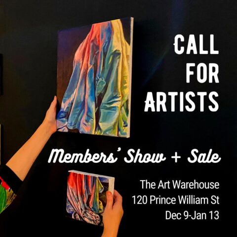 Call for Artists. Members' Show and Sale. The Art Warehouse, 120 Prince William St., Dec 9th - Jan 3rd