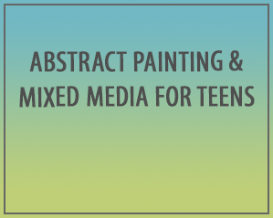 Abstract painting and mixed media for teens