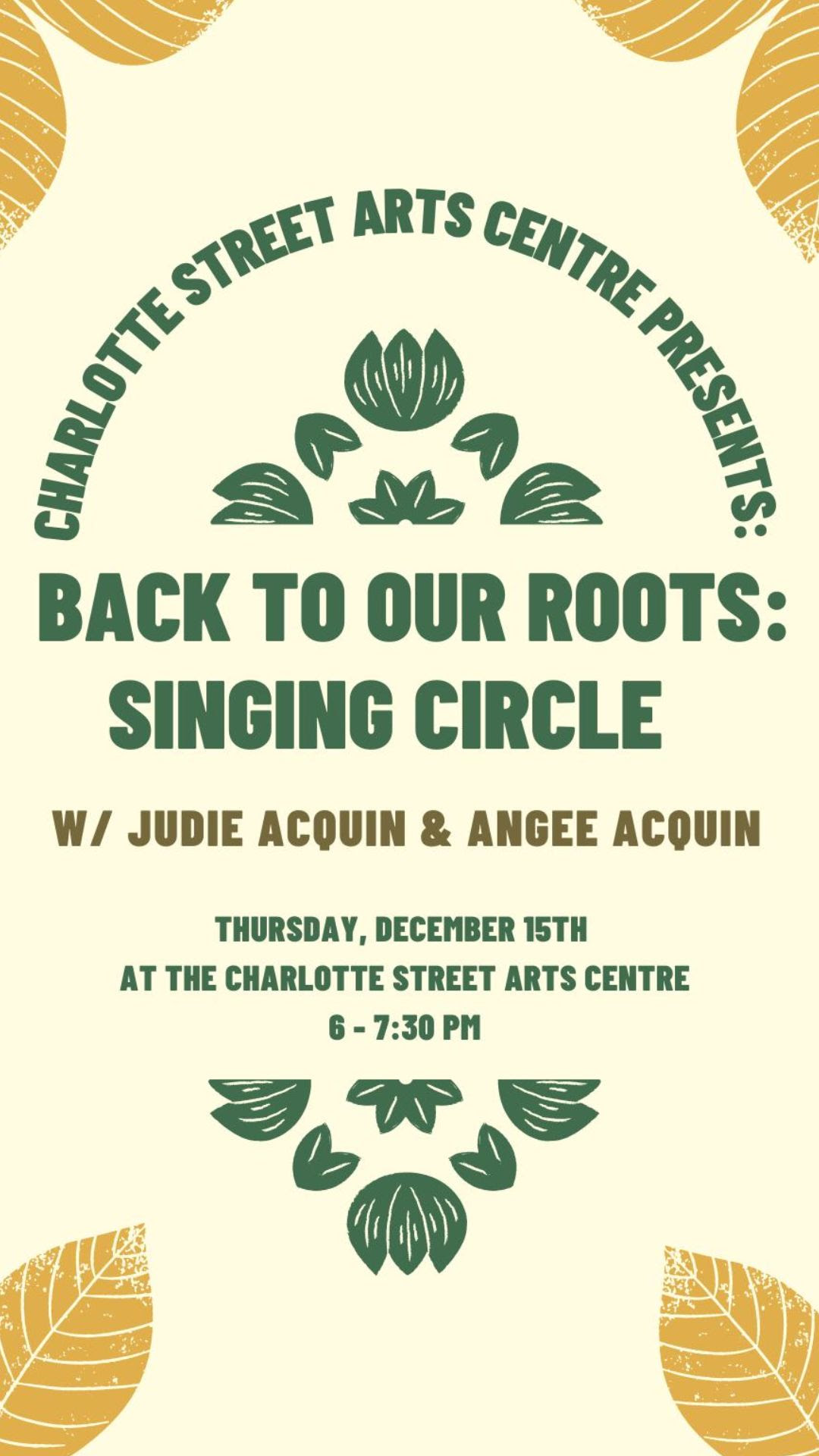 Text reads: Charlotte Street Arts Centre presents: Back to Our Roots: Singing Circle. With Judie Acquin and Angee Acquin. Thursday, December 15th at the Charlotte Street Arts Centre. 6 - 7:30pm