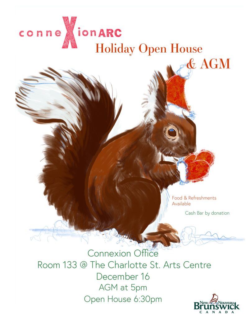 Squirrel wearing a Santa had and mitts. Text reads: Connexion ARC Holiday Open House and AGM. Connexion Office Room 133 @ The Charlotte St. Arts Centre, December 16, AGM at 5pm, Open House 6:30pm