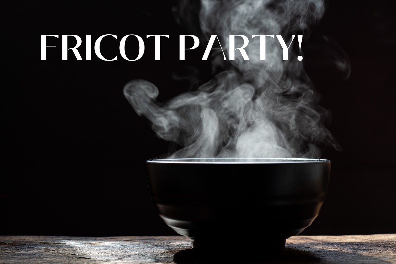 Image of a steaming pot. Text reads: Fricot Party!