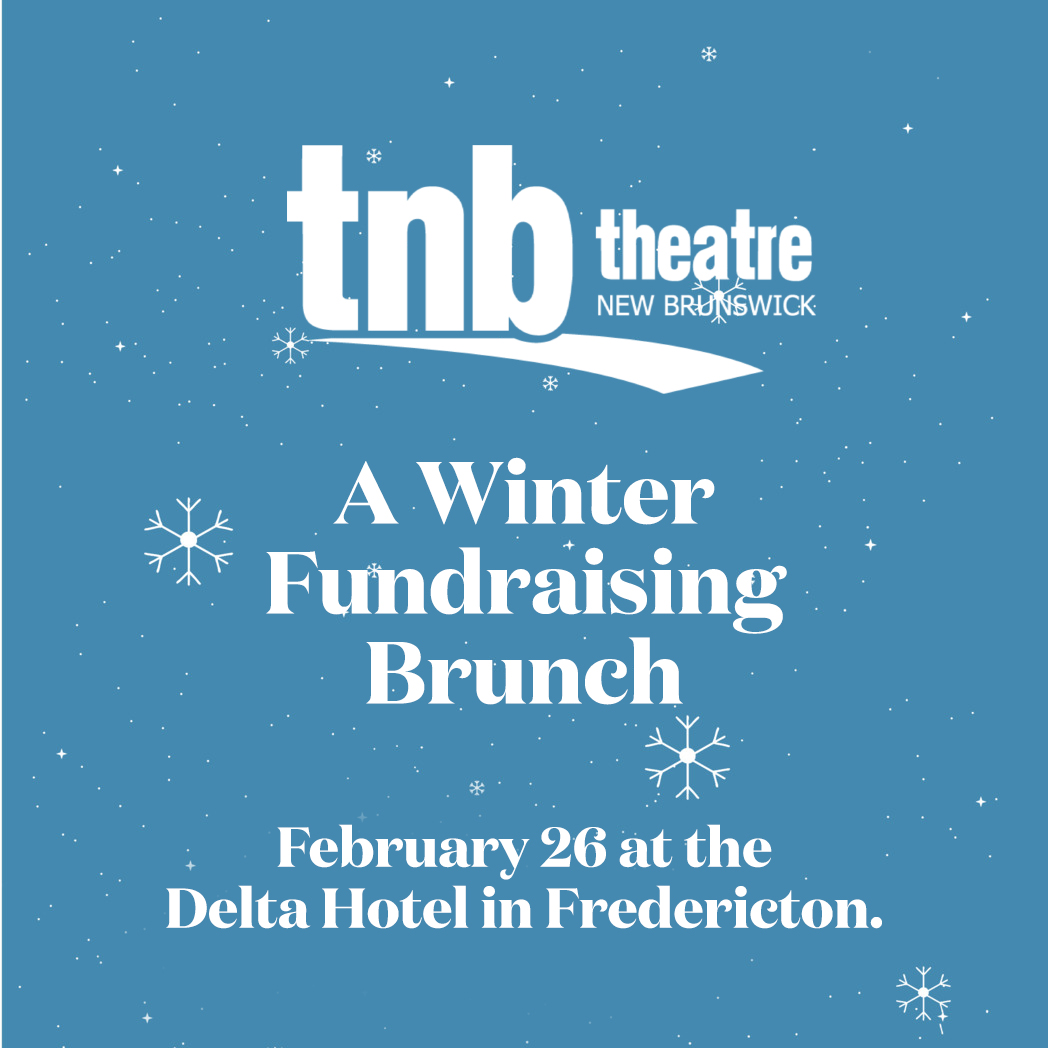 Theatre New Brunswick. A winter fundraising brunch. February 26 at the Delta Hotel in Fredericton