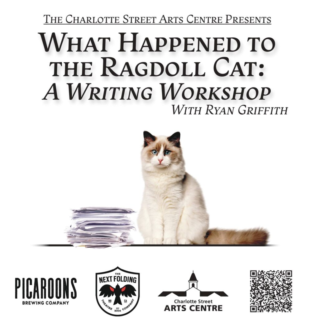 There is a QR code on this poster. Text reads: The Charlotte Street Arts Centre presents: What Happened to the Ragdoll Cat: A Writing Workshop with Ryan Griffith.