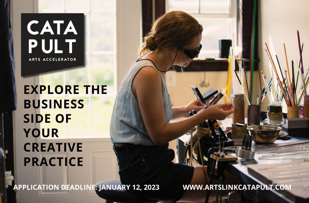 CATAPULT Arts Accelerator: Explore the business side of your creative practice. Application deadline: January 12th, 2023. www.artslinkcatapult.com