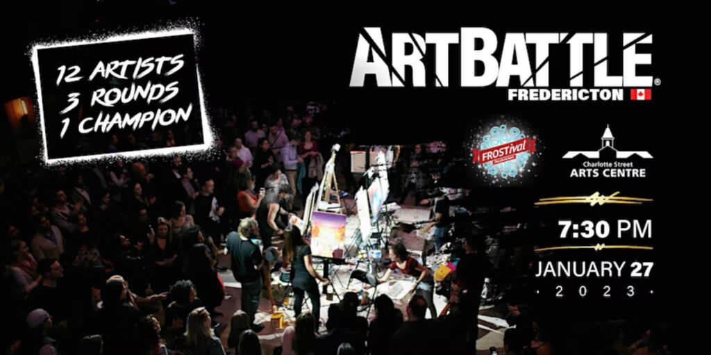Art Battle Fredericton. 12 artists, 3 rounds, 1 champion. Charlotte Street Arts Centre, 7:30pm, January 27, 2023.