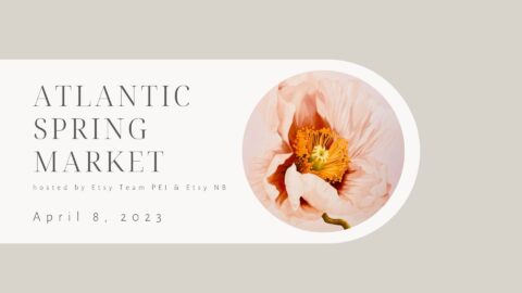Atlantic Spring Market hosted by Esty Team PEI and Etsy NB. April 8, 2023