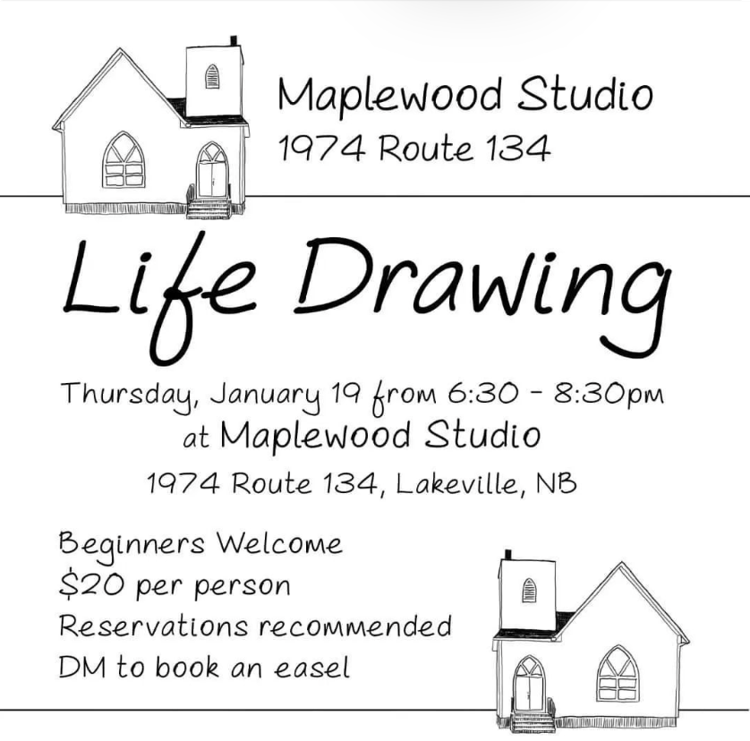 Line drawing of a church. Text reads: Maplewood Studio, 1974 Route 134. Life Drawing. Thursday, January 19 from 6:30 - 8:30pm at Maplewood Studio, 1974 Route 134, Lakeville, NB. Beginners Welcome. $20 per person. Reservations recommended. DM to book an easel.