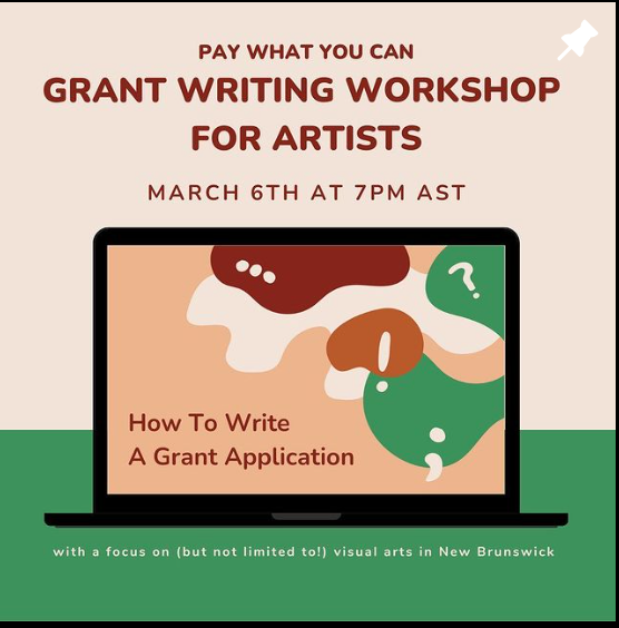 Pay what you can Grant Writing Workshop for Artists. March 6th at 7pm AST. With a focus on (but not limited to) visual artists in New Brunswick.