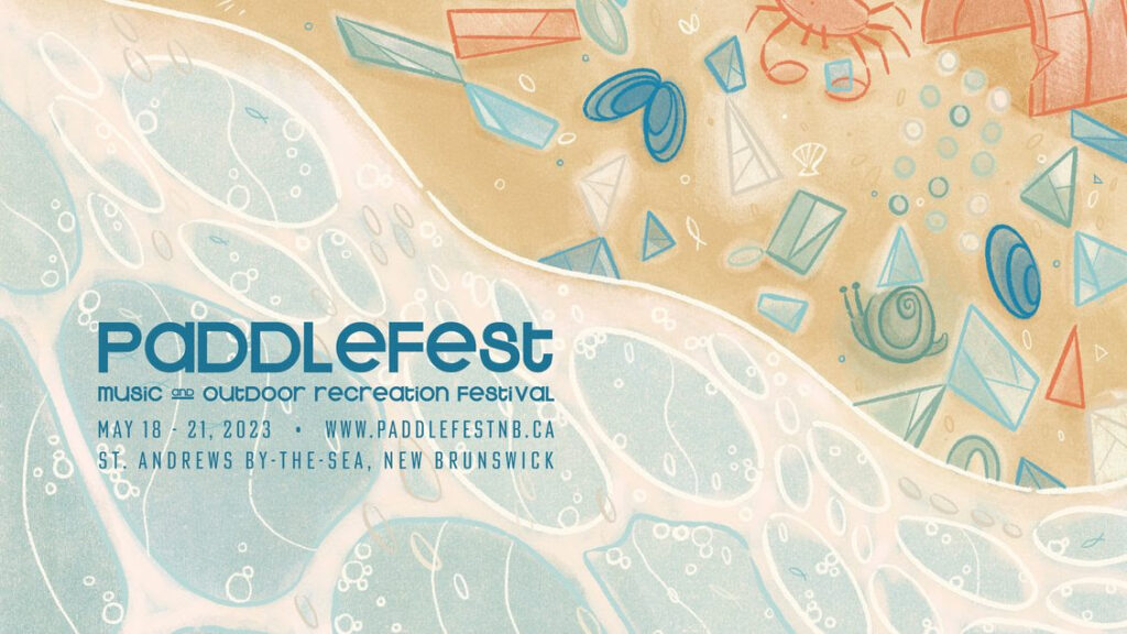 Text reads: Paddlefest music and outdoor recreation festival. May 18-21, 2023. www.paddlefestnb.ca St. Andrews By the Sea, New Brunswick