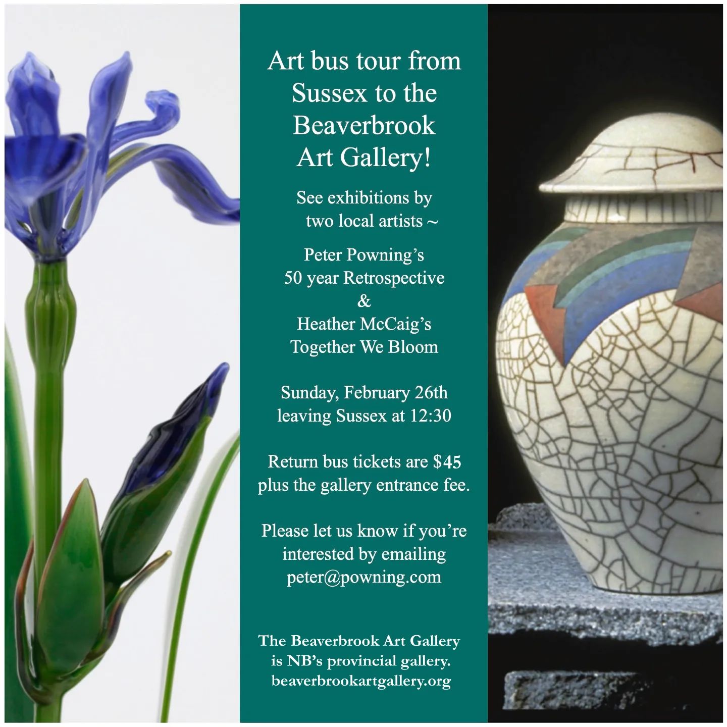 Art bus tour from Sussex to Beaverbrook Art Gallery! See exhibitions by two local artists, Peter Powning's 50 year retrospective and Heather McCaig's Together We Bloom. Sunday, February 26th leaving Sussex at 12:30. Return Tickets $45 plus the gallery entrance fee. Please let us know if you're interested by emailing peter@powning.com The Beaverbrook Art Gallery is NB's provincial gallery beaverbrookartgallery.org