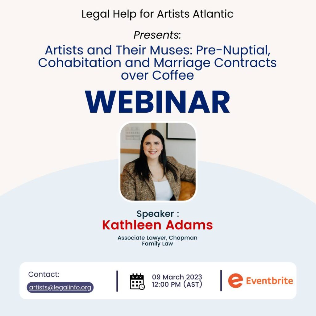 Legal Help for Artists Atlantic presents: Artists and Their Muses: Pre-Nuptial, Cohabitation and Marriage Contracts over coffee. Webinar. Speaker Kathleen Adams, associate lawyer, Chapman Family Law