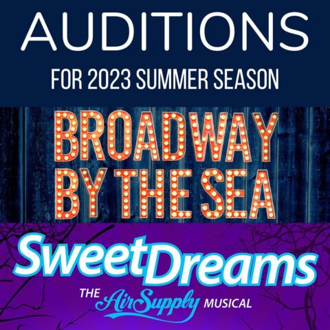 Auditions for 2023 summer season, Broadway by the Sea and Sweet Dreams, the Air Supply musical