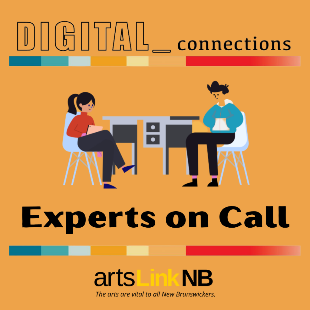 Digital Connections. Experts on Call, ArtsLink NB. The arts are vital to all New Brunswickers.