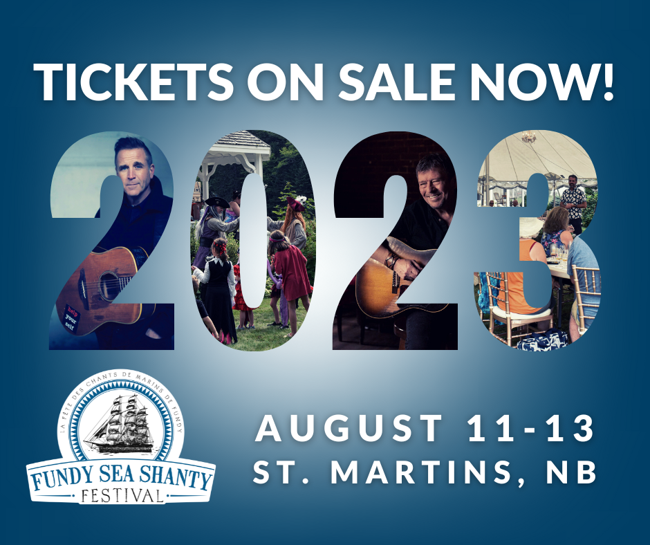 Tickets on sale now. 2023. Fundy Sea Shanty Fest, August 11-13, St. Martins NB