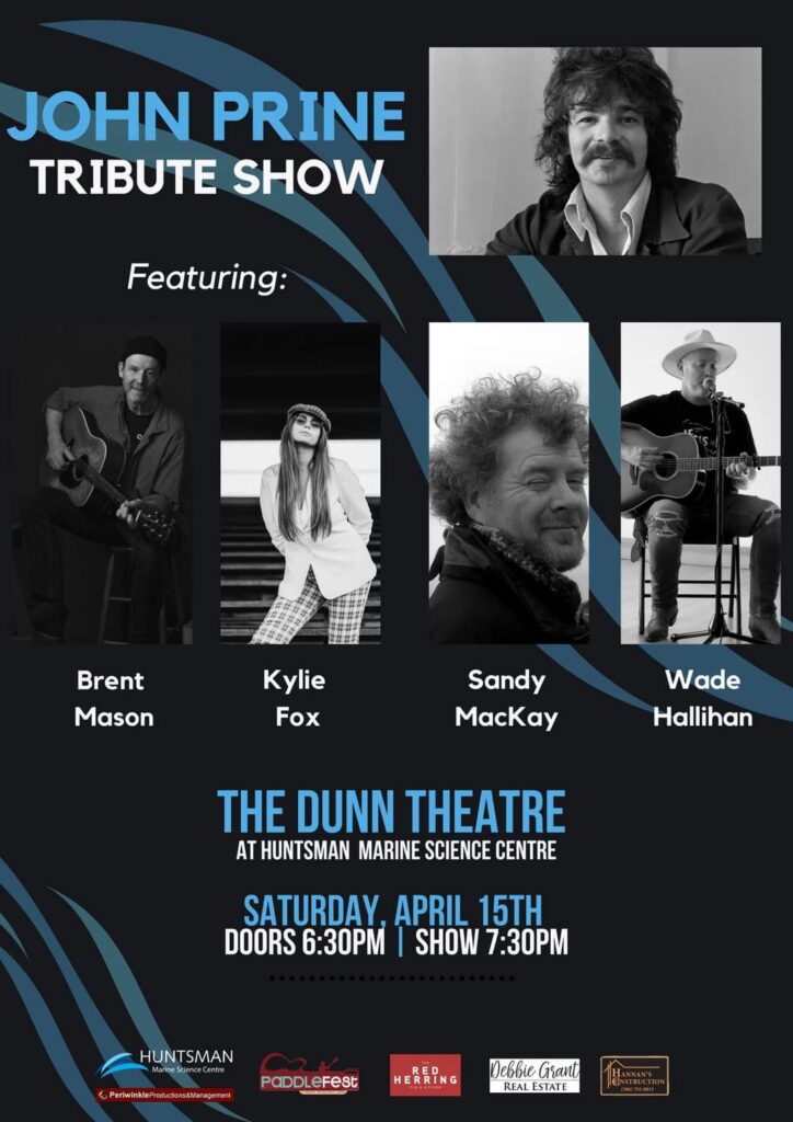 John Prine Tribute Show featuring Brent Mason, Kylie Fox, Sandy MacKay, Wade Hallihan. The Dunn Theatre at the Hunstaman Marine Science Centre. Saturday, April 15th. Doors 6:30pm and show at 7:30pm
