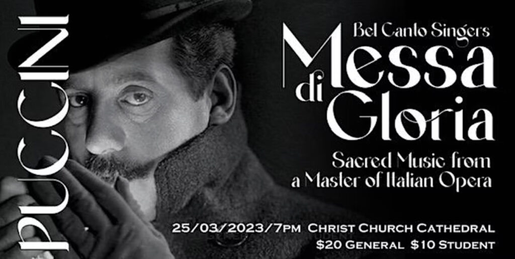 Puccini. Bel Canto Singers. Messa di Gloria, sacred music from a master of Italian Opera. 25/03/2023 7pm, Christ Church Cathedral. $20 general, $10 student