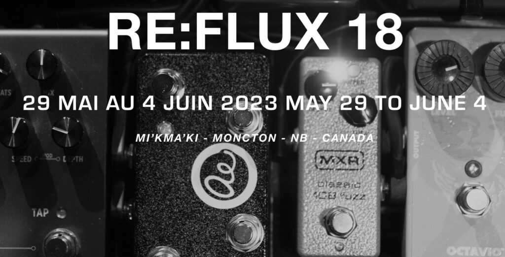 Re:Flux 18, May 29 to June 3. Mi'kma'ki - Moncton - NB - Canada
