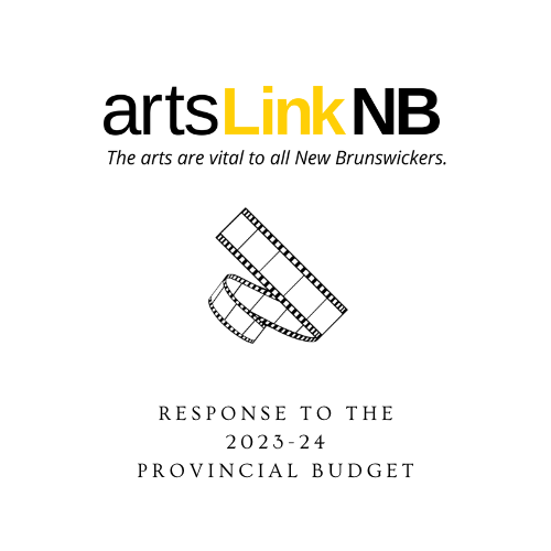 Arts Link NB, the arts are vital to all New Brunswickers. Response to the 2023-24 provincial budget.