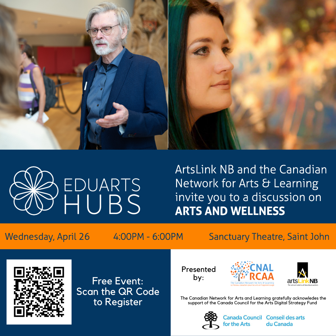 Eduart Hubs. ArtsLink NB and the Canadian Network for Arts and Learning invite you to a discussion on Arts and Wellness.