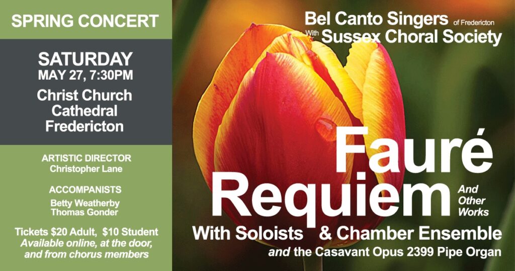 Spring Concert. Bel Canto Singers of Fredericton with Sussex Choral Society. Spring Concert, Saturday, May 27, 7:30pm, Christ Church Cathedral, Fredericton. Tickets $20, $10 student