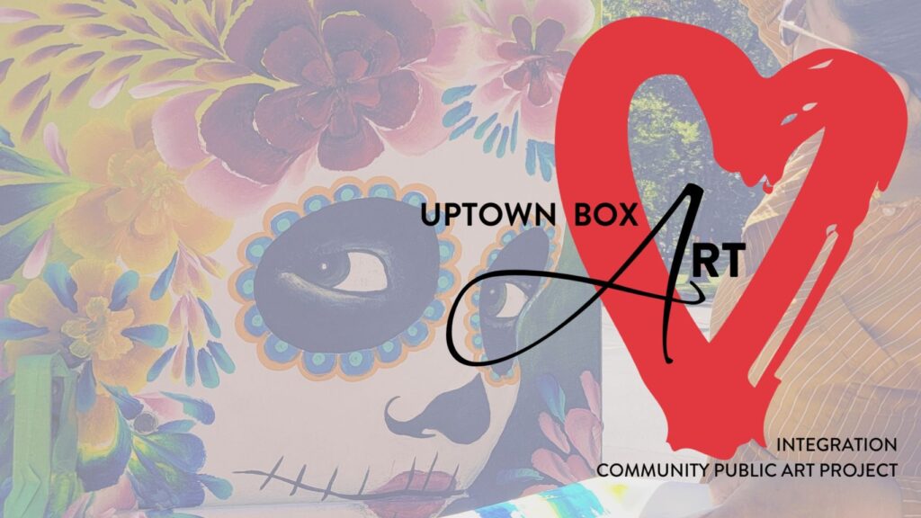 Text says: Uptown Box Art Integration Community Public Art Project