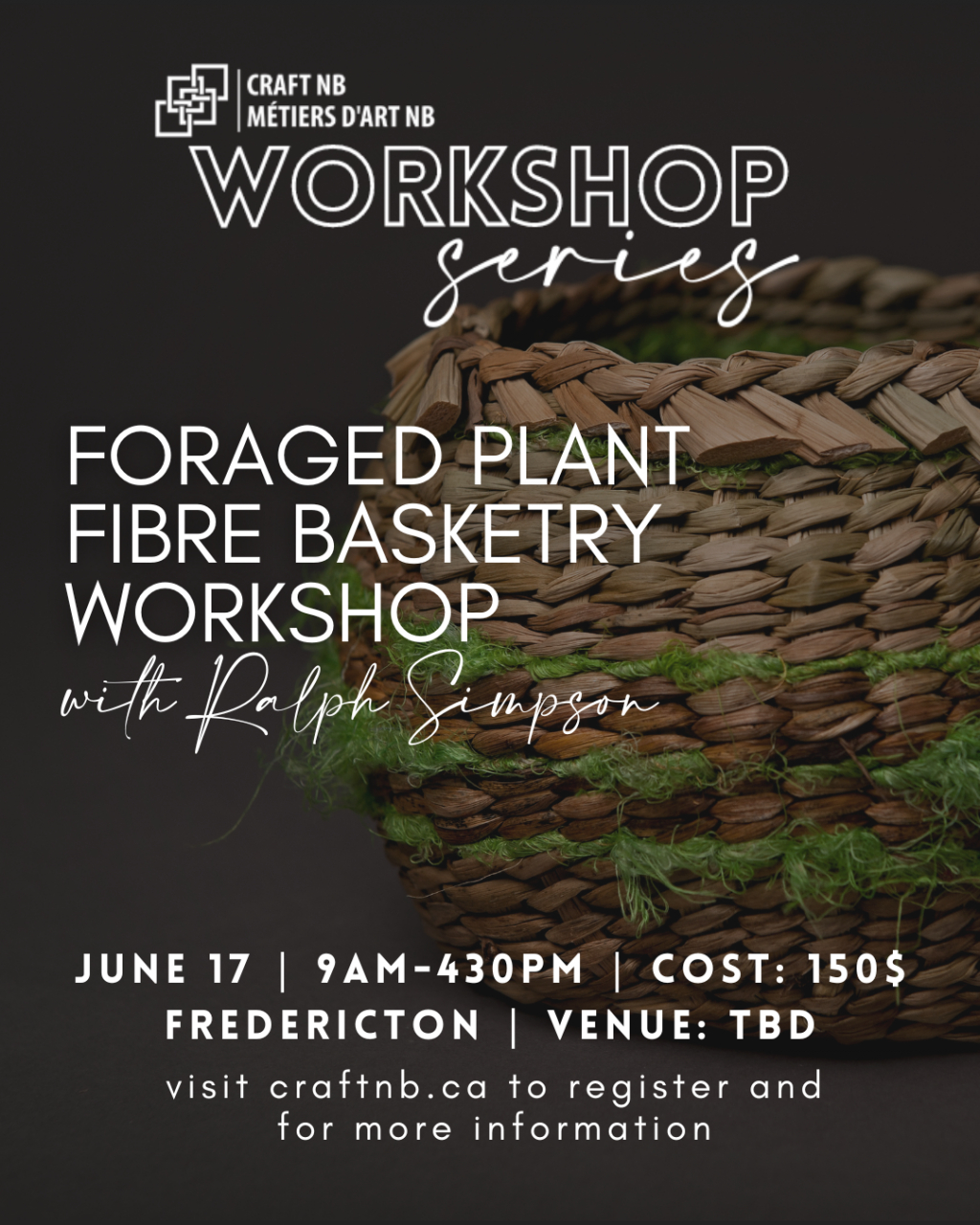 Text says: Craft NB Workshop Series: Foraged Plant Fibre Basketry Workshop with Ralph Simpson